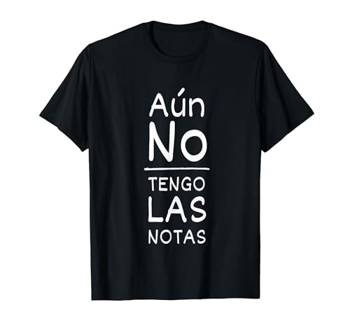 La Aún No Tengo Las Notas Frase Divertida Para Profesores Camiseta