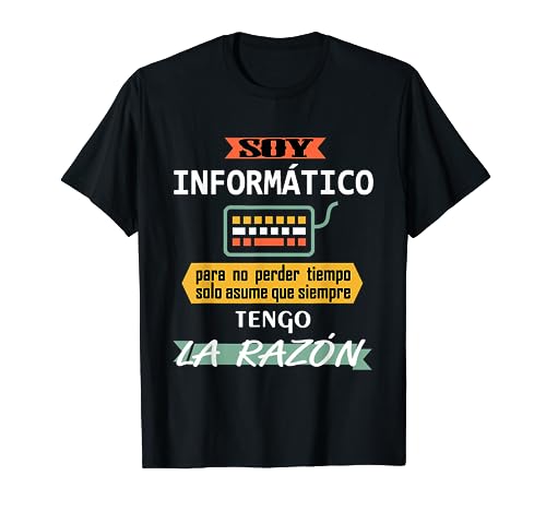 Soy Informático Asume Que Siempre Tengo la Razón Camiseta