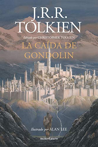 La Caída de Gondolin: Editado por Christopher Tolkien. Ilustrado por Alan Lee...